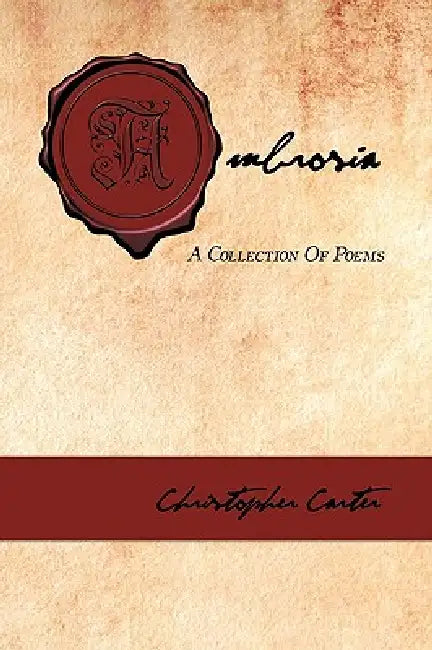 Ambrosia: A Collection Of Poems by Christopher Carter