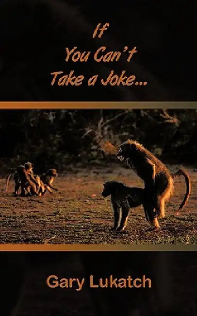 If You Can't Take a Joke... by Gary Lukatch