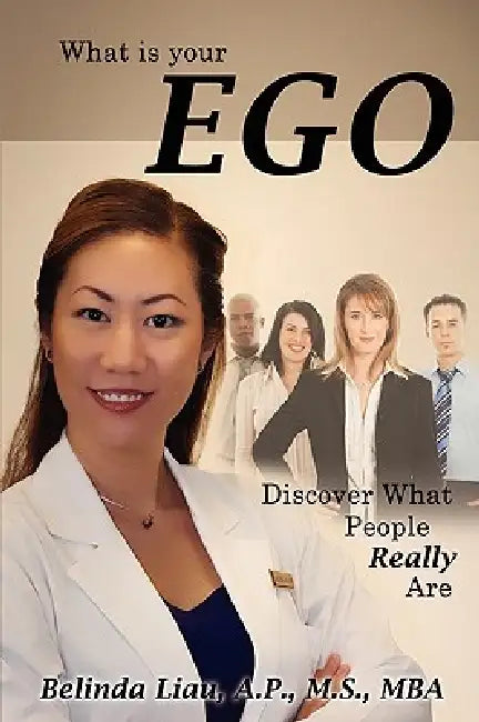 What Is Your Ego: Discover What People Really Are by A. P. M. S. Belinda Liau