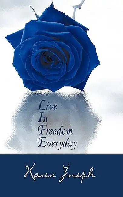 Life: Live in Freedom Everyday by Karen Joseph