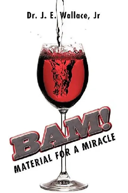 Bam!: Material for a Miracle by Jr. J. E. Wallace