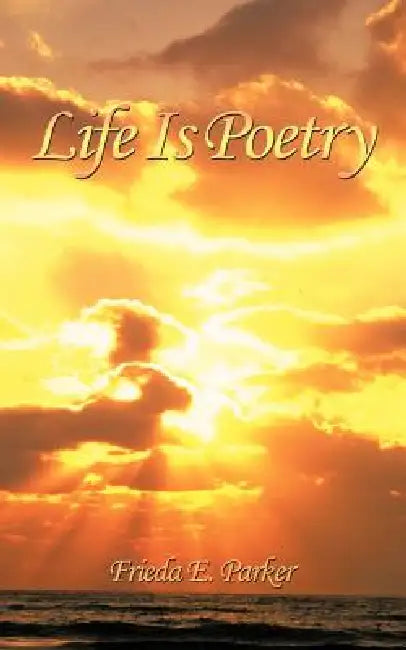 Life Is Poetry by Frieda E. Parker