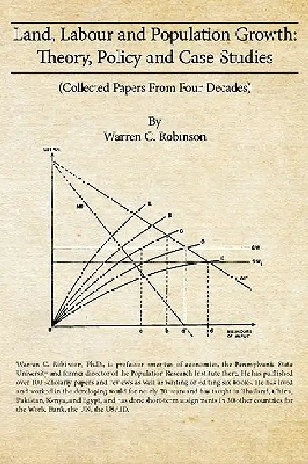 Land, Labour and Population Growth: Theory, Policy and Case Studies by Warren C. Robinson