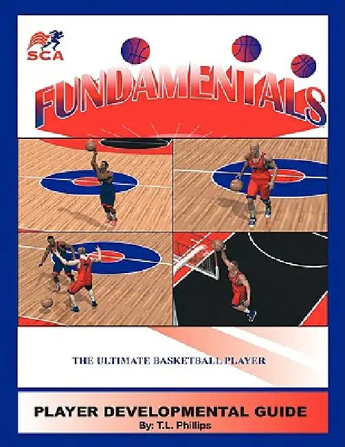Fundamentals: Player Developmental Guide by T. L. Phillips