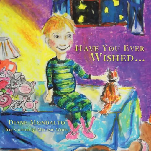Have You Ever Wished . . . by Diane Mondalto, Melanie White