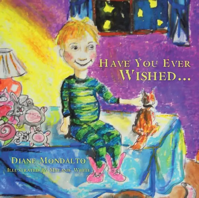 Have You Ever Wished . . . by Diane Mondalto, Melanie White
