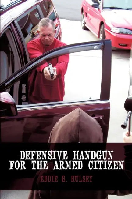 Defensive Handgun for the Armed Citizen by Eddie B. Hulsey