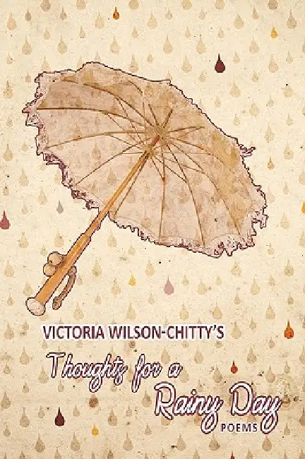 Thoughts for a Rainy Day: Poems by Victoria Wilson-Chitty
