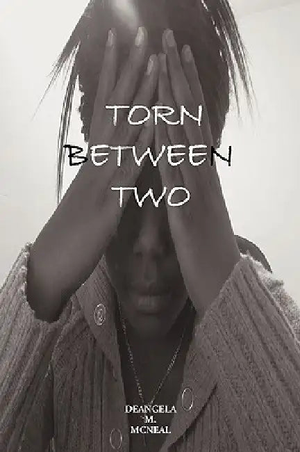 Torn Between Two by M. McNeal Deangela M. McNeal, Deangela M. McNeal