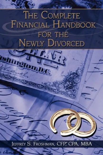 The Complete Financial Handbook for the Newly Divorced by Cfp Cpa Jeffrey S. Froshman