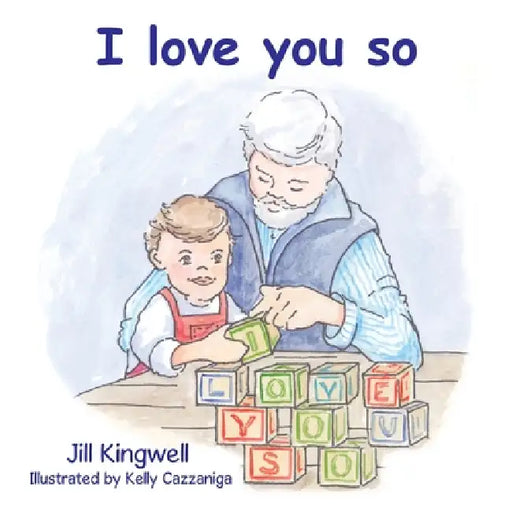 I Love You So by Jill Kingwell, Kelly Cazzaniga