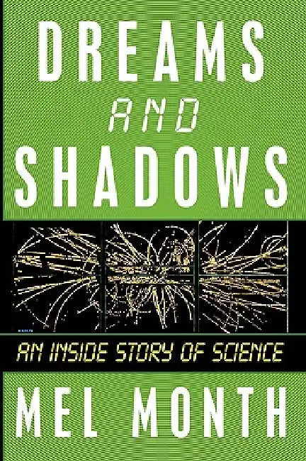 Dreams and Shadows: An Inside Story of Science by Mel Month