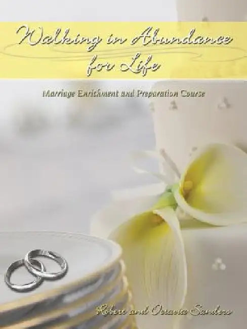 Walking in Abundance for Life: Marriage Enrichment and Preparation Course by Robert Sanders