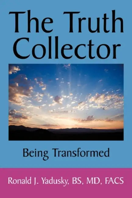 The Truth Collector: Being Transformed by Bs Yadusky