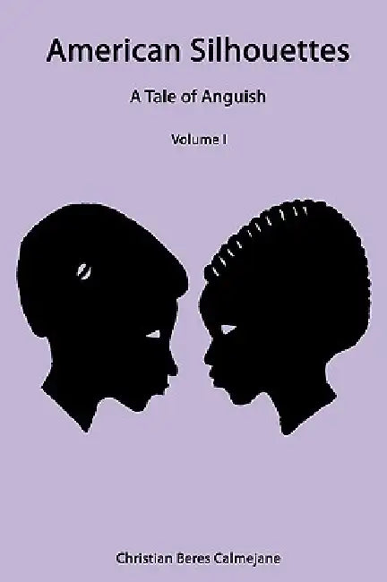 American Silhouettes: A Tale of Anguish Volume I by Beres Calmeja Christian Beres Calmejane, Christian Beres Calmejane