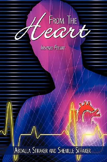 From The Heart: Inspired Poetry by Abdalla Straker, Shenille Straker