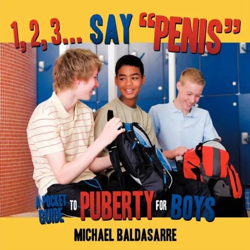 1, 2, 3... Say, "Penis": A Pocket Guide to Puberty for Boys by Michael Baldasarre