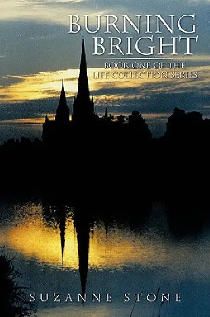 Burning Bright: Book One of the Life Collection Series by Suzanne Stone