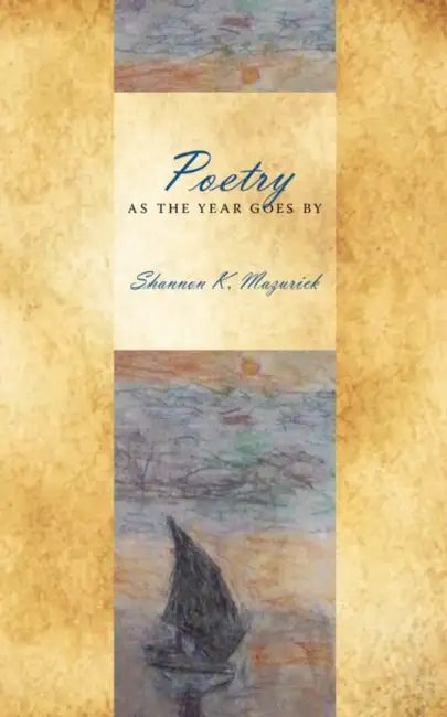 Poetry As The Year Goes By by Shannon K. Mazurick