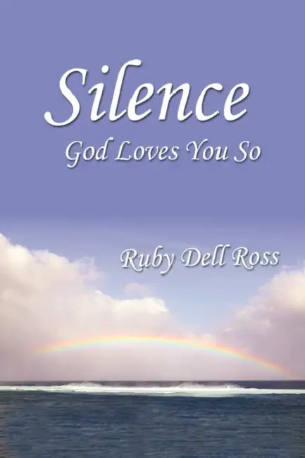 Silence: God Loves You So by Ruby Dell Ross