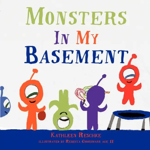 Monsters In My Basement by Kathleen Reschke