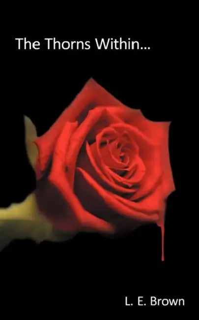 The Thorns Within... by L. E. Brown