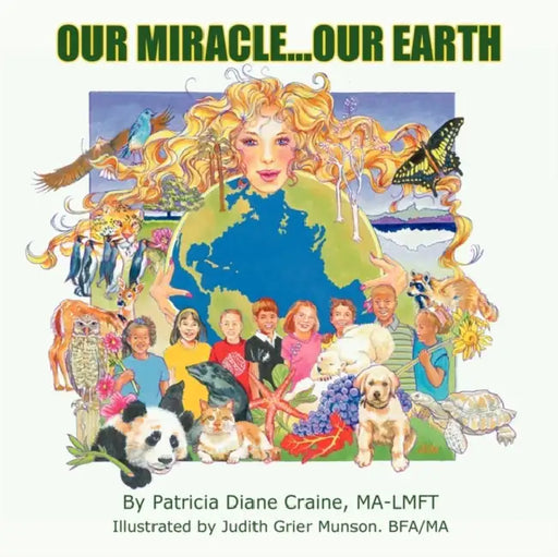 Our Miracle...Our Earth by Ma-Lmft Patricia Diane Craine
