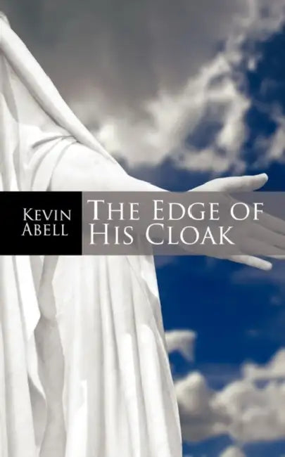 The Edge of His Cloak by Kevin Abell