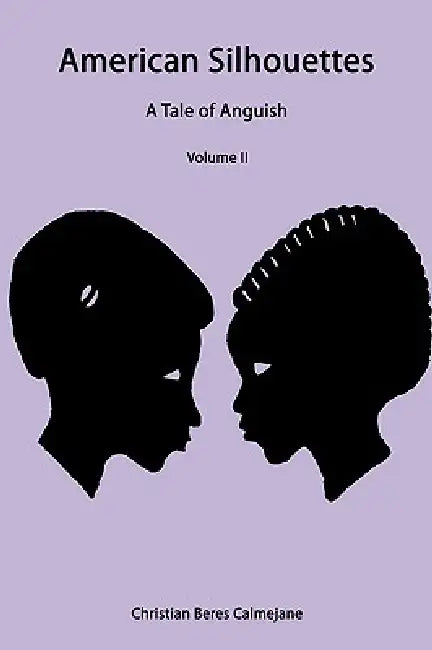 American Silhouettes: A Tale of Anguish Volume II by Beres Calmeja Christian Beres Calmejane, Christian Beres Calmejane