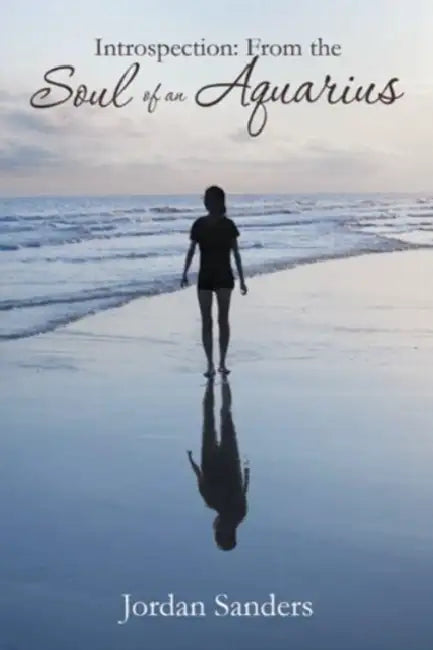 Introspection: From the Soul of an Aquarius by Jordan Sanders