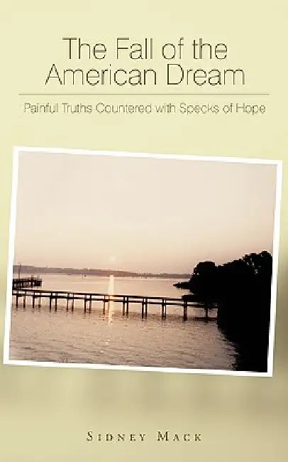 The Fall of the American Dream: Painful Truths Countered with Specks of Hope by Sidney Mack