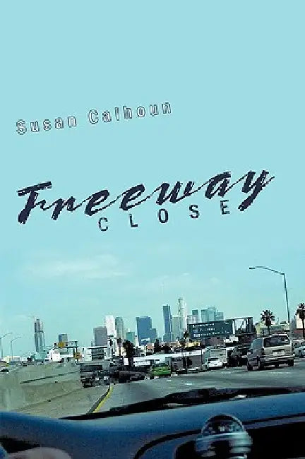 Freeway Close by Susan Calhoun