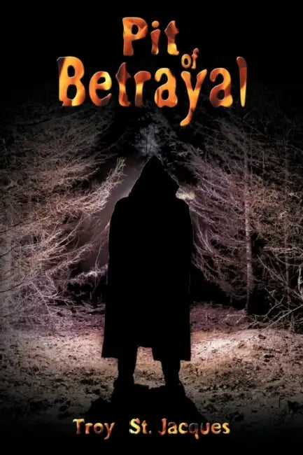 Pit of Betrayal by Troy St Jacques