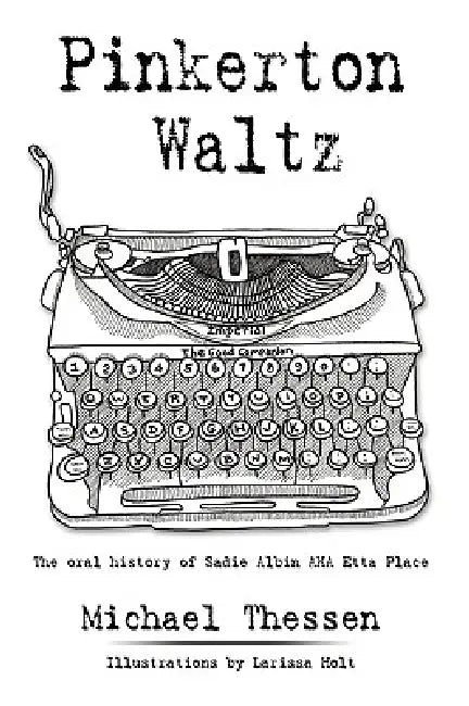 Pinkerton Waltz: The oral history of Sadie Albin AKA Etta Place by Michael Thessen