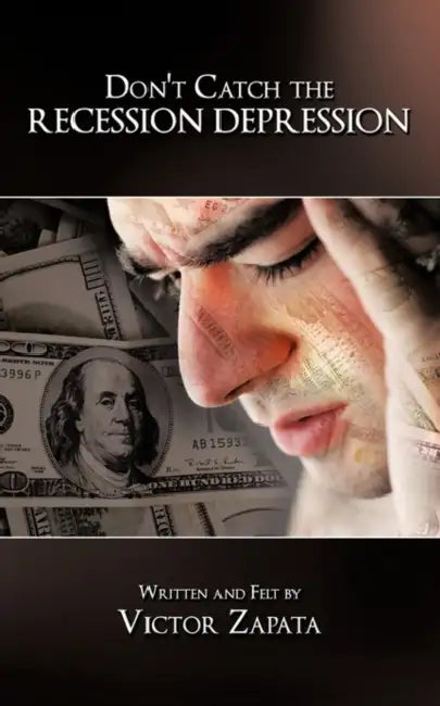 Don't Catch the Recession Depression by Written and Felt by Victor Zapata