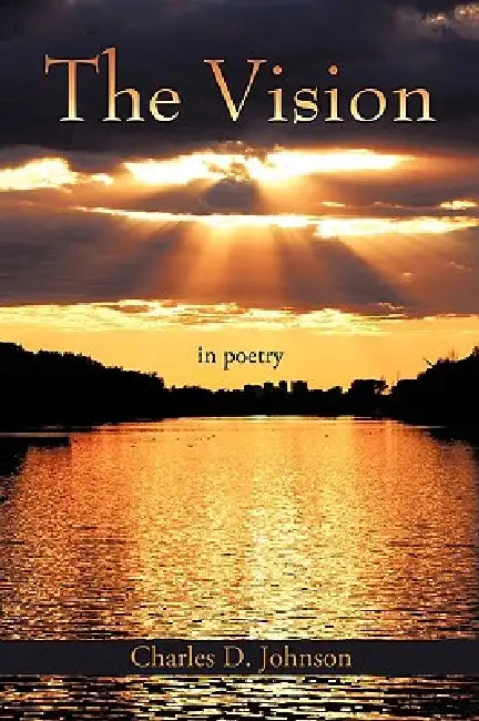 The Vision: in poetry by Charles D. Johnson