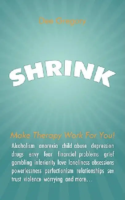 Shrink: Make Therapy Work For You! by Dee Gregory
