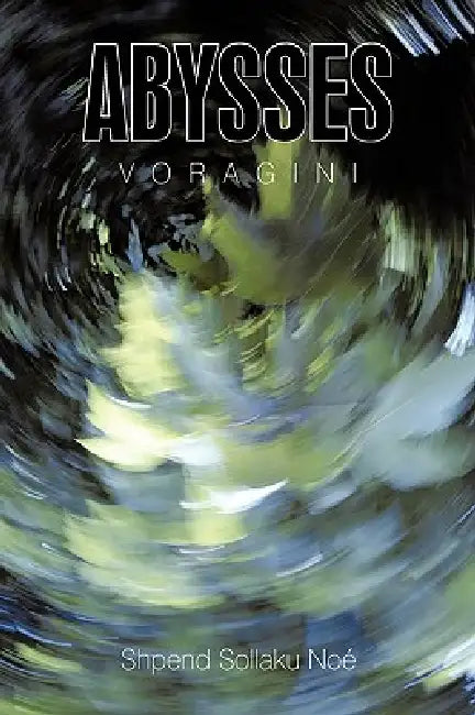 Abysses: Voragini by Shpend Sollaku Noe