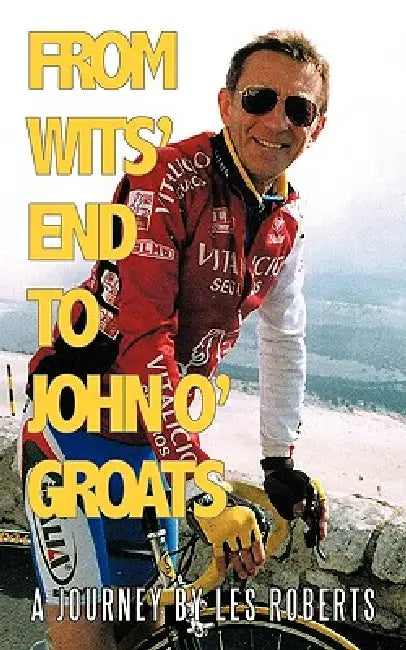 From Wits' End to John O'Groats: A Journey by Les Roberts by Les Roberts