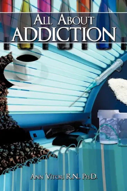 All About Addiction by Ann Vitori
