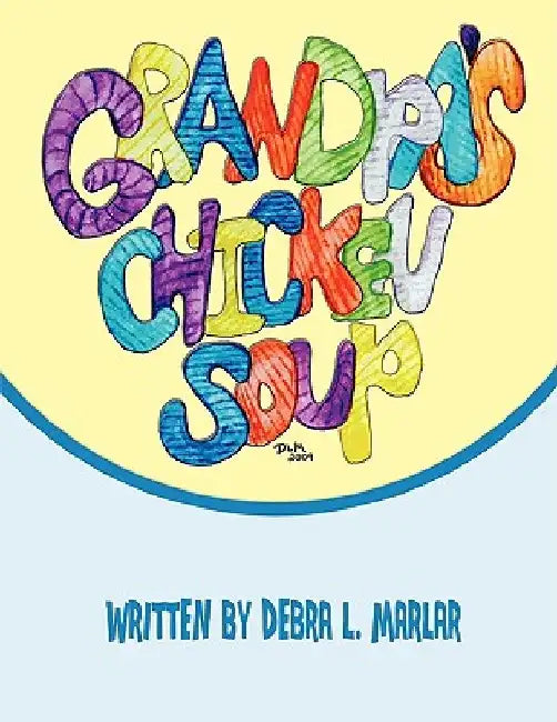 Grandpa's Chicken Soup by Debra L. Marlar