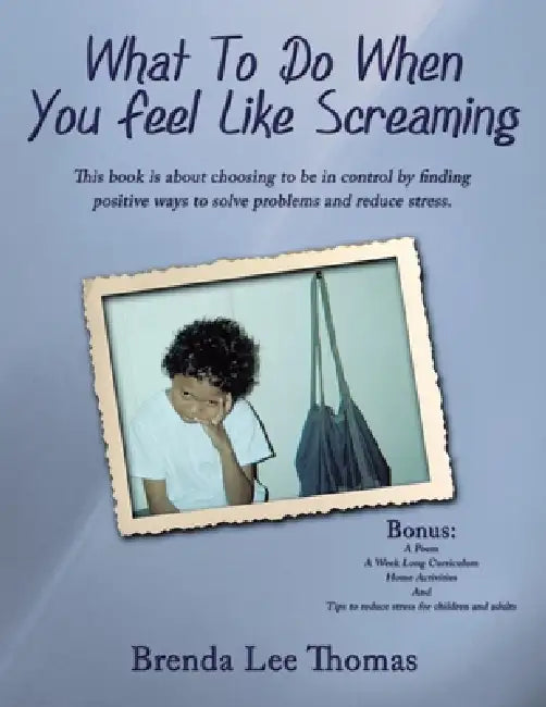 What to Do When You Feel Like Screaming by Brenda Lee Thomas