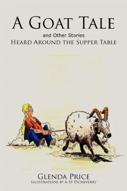 A Goat Tale and Other Stories Heard Around the Supper Table by Glenda Price