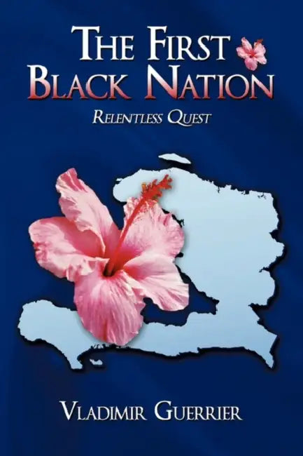 The First Black Nation: Relentless Quest by Vladimir Guerrier