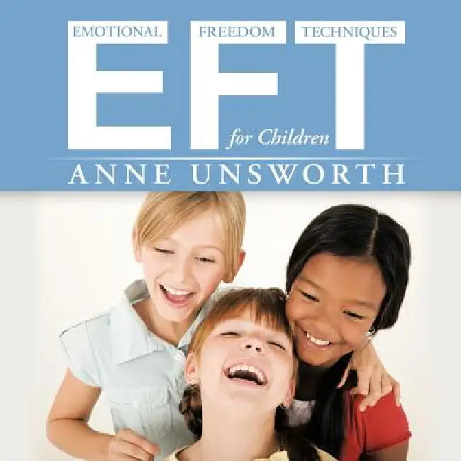 Eft (Emotional Freedom Techniques) for Children by Anne Unsworth
