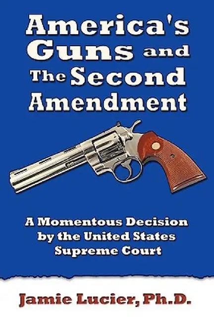 America S Guns And The Second Amendment: A by Lucier