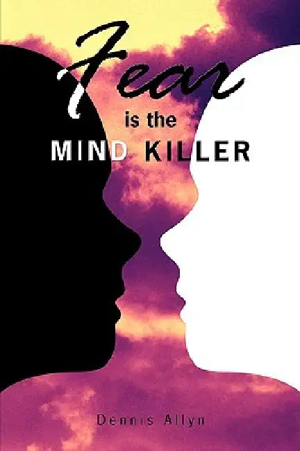 Fear is the Mind Killer by Dennis Allyn
