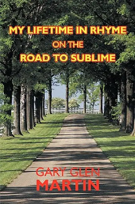 My Lifetime in Rhyme, on the Road to Sublime by Glen Martin Gary Glen Martin, Gary Glen Martin