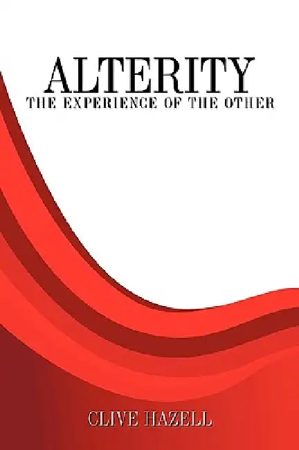Alterity: The Experience of the Other by Clive Hazell