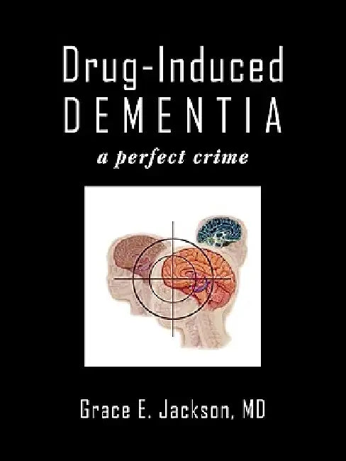 Drug-Induced Dementia: a perfect crime by Grace E. Jackson